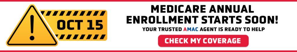 Medicare Annual Enrollment starts soon! Your trusted AMAC agent is ready to help.