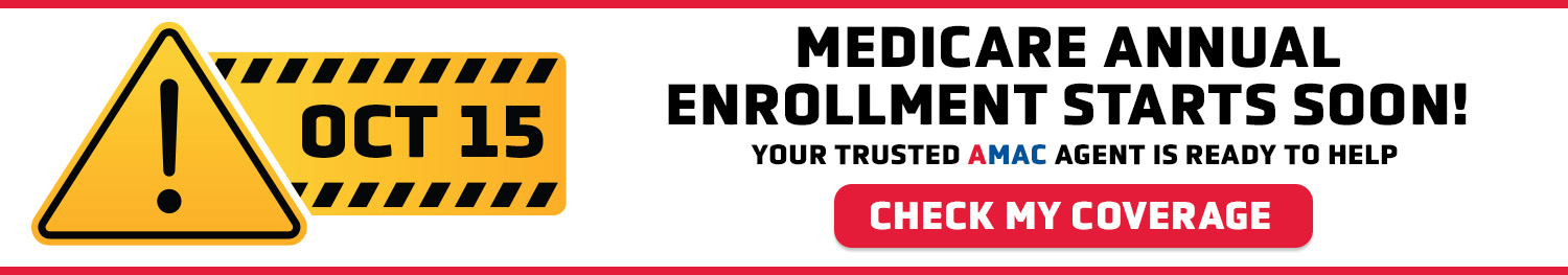 Medicare Annual Enrollment starts soon! Your trusted AMAC agent is ready to help.